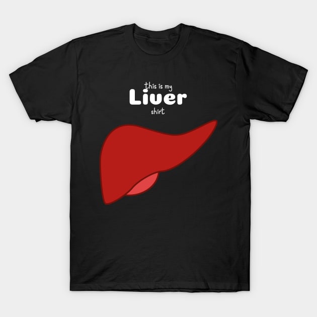 This Is My Liver Shirt - Medical Student In Medschool Funny Gift For Nurse & Doctor Medicine T-Shirt by Medical Student Tees